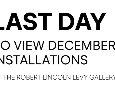 Last Day to View December Installations