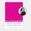Transported: The Everyday Magic of Musical DaydreamsElizabeth Margulis
