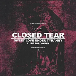 Altima Down Presents: Closed Tear w/ Sweet Love Under Tyranny & more!