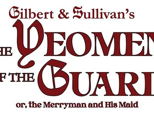 Gilbert & Sullivan’s Light Opera: Yeomen of the Guard.