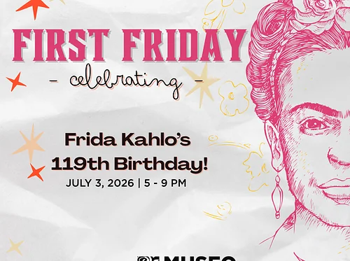 First Friday – Celebrating Frida Kahlo’s Birthday