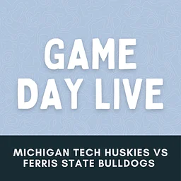 Michigan Tech Huskies VS. Ferris State Bulldogs (NCAA Men’s College Hockey)