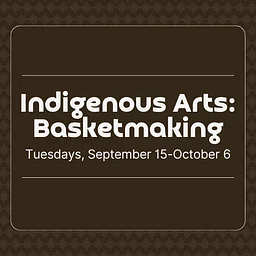 Indigenous Arts: Basketmaking (Week 4)
