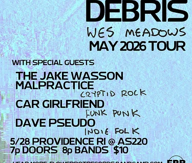 Debris + Wes Meadows + The Jake Wasson Malpractice + Car Girlfriend + Dave Pseudo