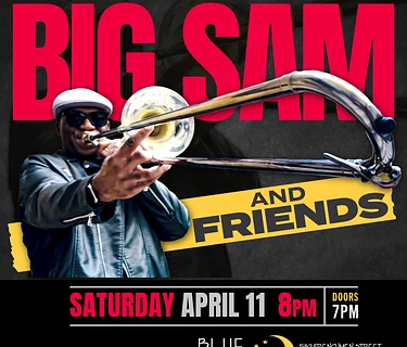 Big Sam and Friends • SAT APR. 11 • @8PM