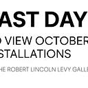 Last Day to View October Installations