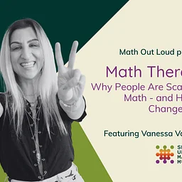 Math Out Loud - Why People Are Scared of Math + How to Change It