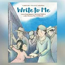 Art Detectives: Write to Me: Letters from Japanese American Children to the Librarian They Left Behind by Cynthia Grady
