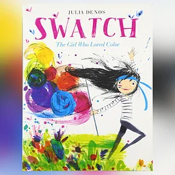 Art Detectives: Swatch: The Girl Who Loved Color by Julia Denos