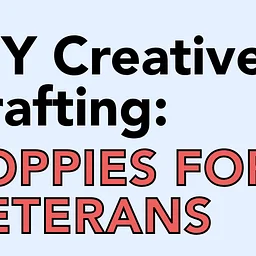 3/20: DIY Creative Crafting: Poppies for Veterans