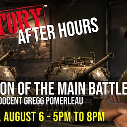 History After Hours: Evolution of the Main Battle Tank with Gregg Pomerleau