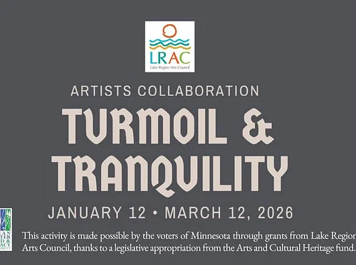 LRAC EXHIBITION: "Tranquility & Turmoil" @ Main Gallery, Lake Region Arts Council, Fergus Falls