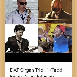 SEPTEMBER 5 , SATURDAY, DAT Organ Trio+1 Ted Baker, Alan Johnson, Tommy Holladay, Dana Hawkins