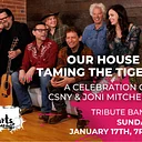 Our House & Taming The Tiger – A Celebration of CSNY & Joni Mitchell
