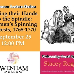 Adult Lecture Series: Laying their Hands to the Spindle: Women’s Spinning Protests, 1768-1770