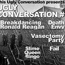BREAKDANCING RONALD REAGAN, Death Envy, Vasectomy Party, Slime Queen Bingo, Fail, No Eyes, Corvid Canine, T3ratoma