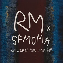 Member Previews — RM x SFMOMA: Between You and Me
