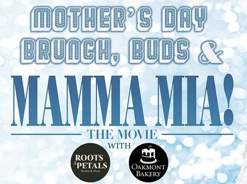 Mother's Day Brunch, Buds, and Mamma Mia!
