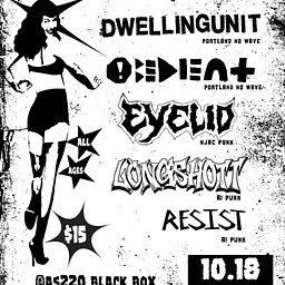 Dwelling Unit + Obedient + Eyelid + Longshott + Resist