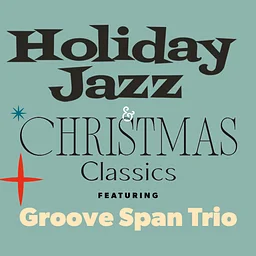 Holiday Jazz & Christmas Classics with Groove Span Trio