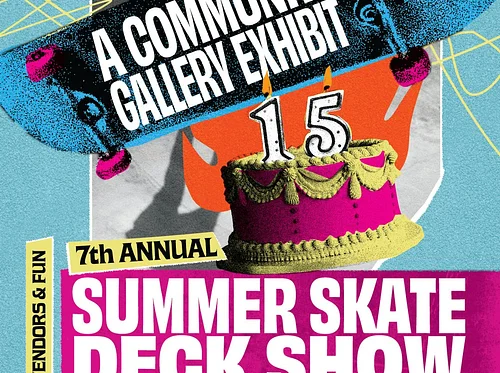 7th Annual Summer Skate Deck Show AND 15th BIRTHDAY PARTY!