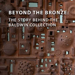 Beyond the Bronze: The Story Behind the Baldwin Collection