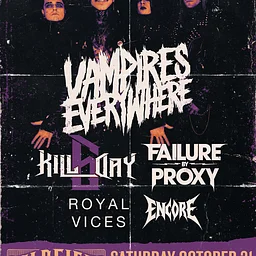 Vampires Everywhere! Kill Day 6, Failure by Proxy, Encore, Royal Vices Doors: 6:30 PM