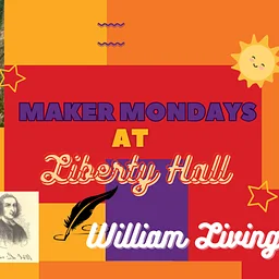 Maker Mondays at Liberty Hall: William Livingston Day
