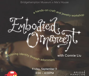 Partnership Program – Embodied Ornament: Identity Through Adornment led by Connie Liu at Bridgehampton Museum