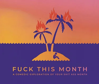 Fuck This Month (IN-PERSON & LIVESTREAM)