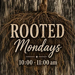 Rooted~ A free weekly gathering