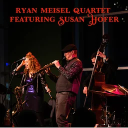 Ryan Meisel Quartet Featuring Susan Hofer - $20
