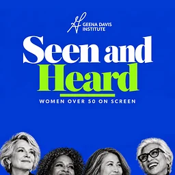 Geena Davis Institute: Seen & Heard - Women Over 50 On Screen