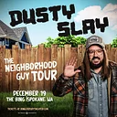 Dusty Slay: The Neighborhood Guy Tour