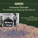 Common Threads: The History of Walking Box Ranch