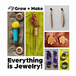 Grow + Make: Everything is Jewelry!
