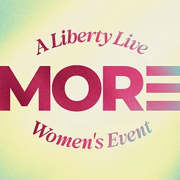 MORE: a Liberty Live Women’s Event