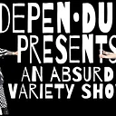 Co•depen•dunce presents: an absurd variety show