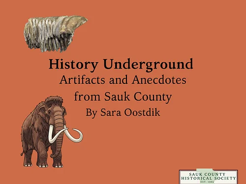 History Underground - Artifacts and Anecdotes from Sauk County