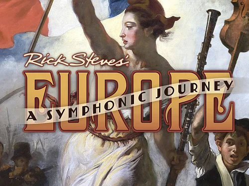 Rick Steves’ Europe: A Symphonic Journey