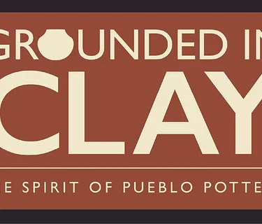 Grounded In Clay: The Spirit of Pueblo Pottery