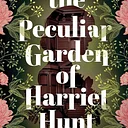  The Peculiar Garden of Harriet Hunt