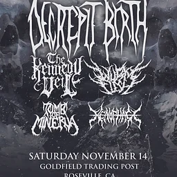 Decrepit Birth The Kennedy Veil, Wurm Flesh, Tomb Of Minerva, Xenophage Doors: 6:00 PM