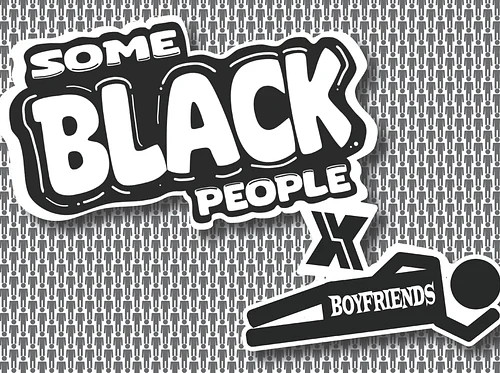 Some Black People x Boyfriends