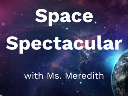 Space Spectacular with Ms. Meredith