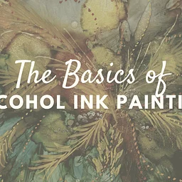 The Basics of Alcohol Ink Painting *SOLD OUT*