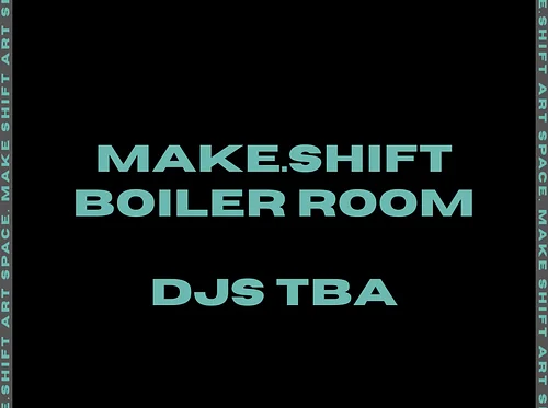 MAKE.SHIFT BOILER ROOM