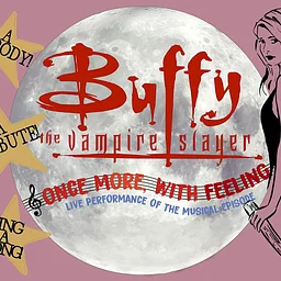“Once More, With Feeling” Buffy, the Vampire Slayer Musical Episode Live!