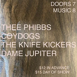 Thee Phibbs + Coydogs + The Knife Kickers + Dame Jupiter