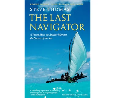 The Last Navigator: A Young Man, an Ancient Mariner, the Secrets of the Sea